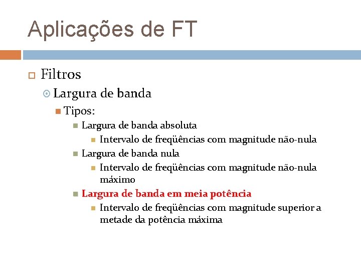 Aplicações de FT Filtros Largura de banda Tipos: Largura de banda absoluta Intervalo de