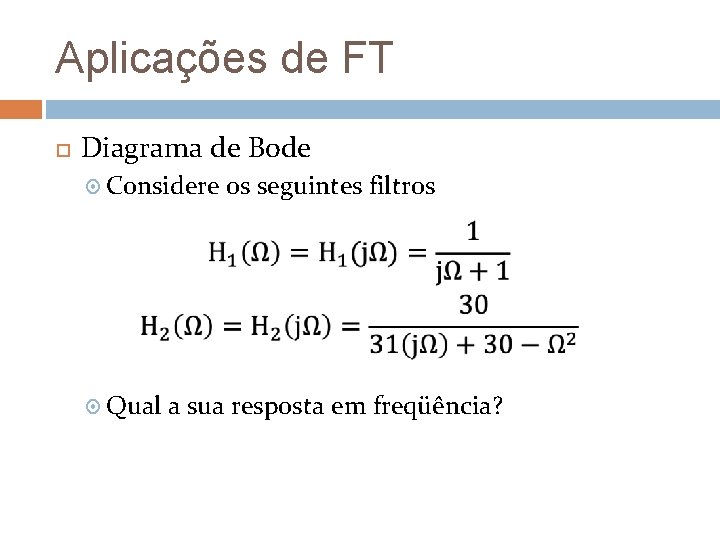 Aplicações de FT Diagrama de Bode Considere Qual os seguintes filtros a sua resposta