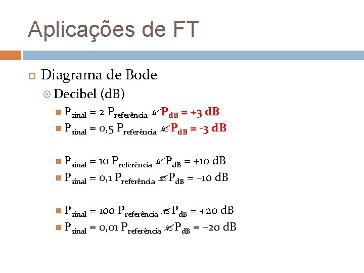 Aplicações de FT Diagrama de Bode Decibel (d. B) Psinal = 2 Preferência Pd.