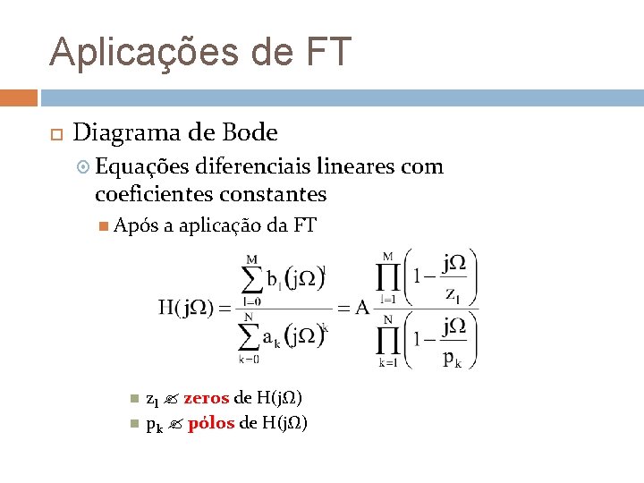Aplicações de FT Diagrama de Bode Equações diferenciais lineares com coeficientes constantes Após a