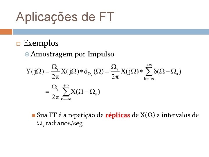 Aplicações de FT Exemplos Amostragem Sua por Impulso FT é a repetição de réplicas