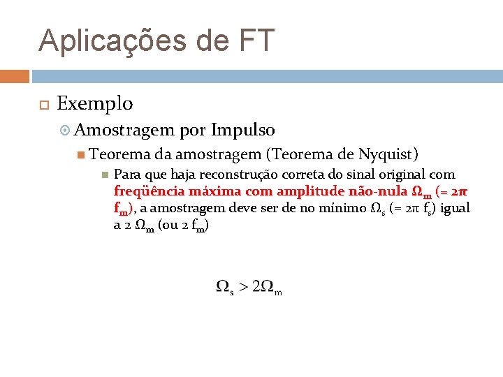 Aplicações de FT Exemplo Amostragem Teorema por Impulso da amostragem (Teorema de Nyquist) Para