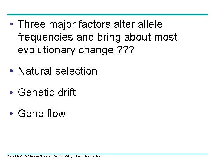  • Three major factors alter allele frequencies and bring about most evolutionary change