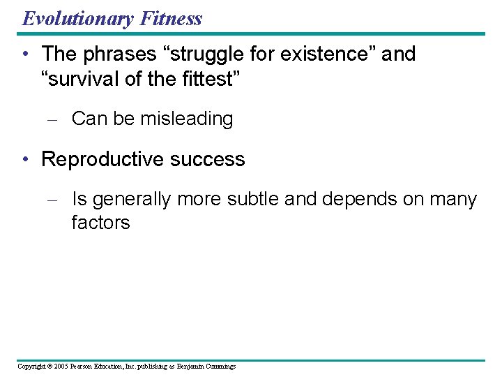 Evolutionary Fitness • The phrases “struggle for existence” and “survival of the fittest” –