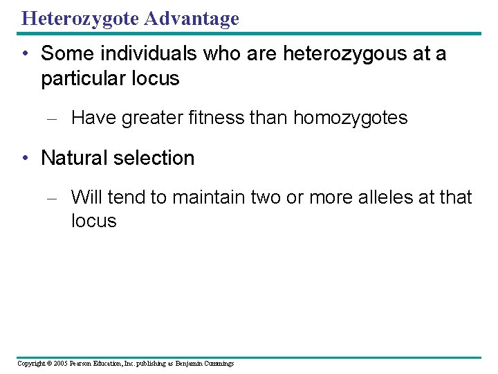 Heterozygote Advantage • Some individuals who are heterozygous at a particular locus – Have