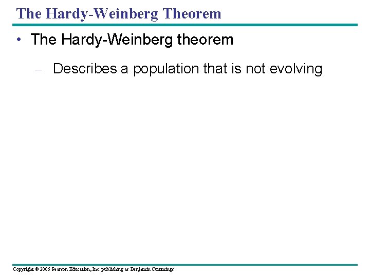 The Hardy-Weinberg Theorem • The Hardy-Weinberg theorem – Describes a population that is not