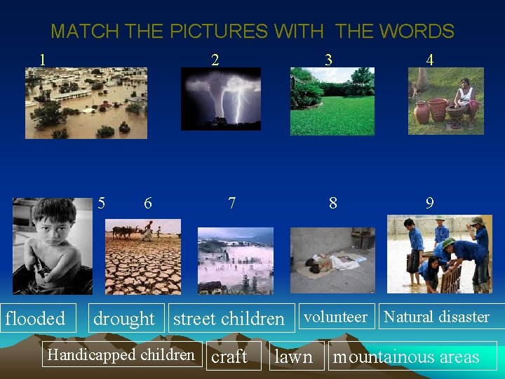 MATCH THE PICTURES WITH THE WORDS 1 2 5 flooded 6 7 3 4