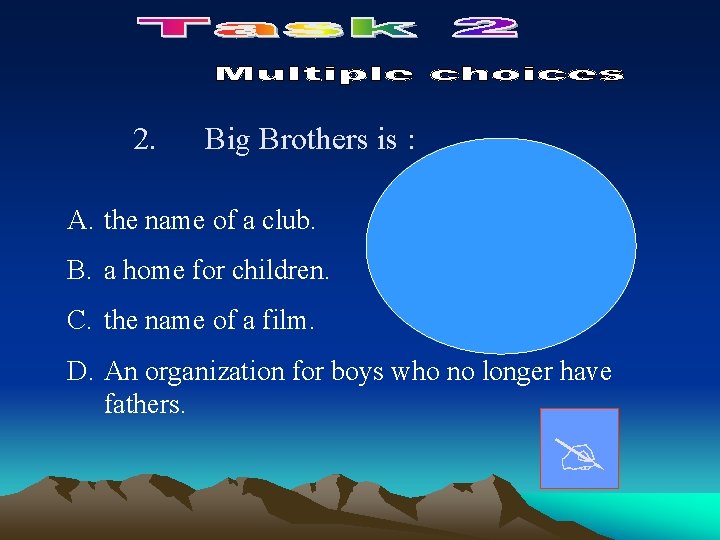 2. Big Brothers is : A. the name of a club. B. a home