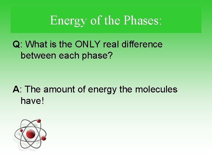 Energy of the Phases: Q: What is the ONLY real difference between each phase?