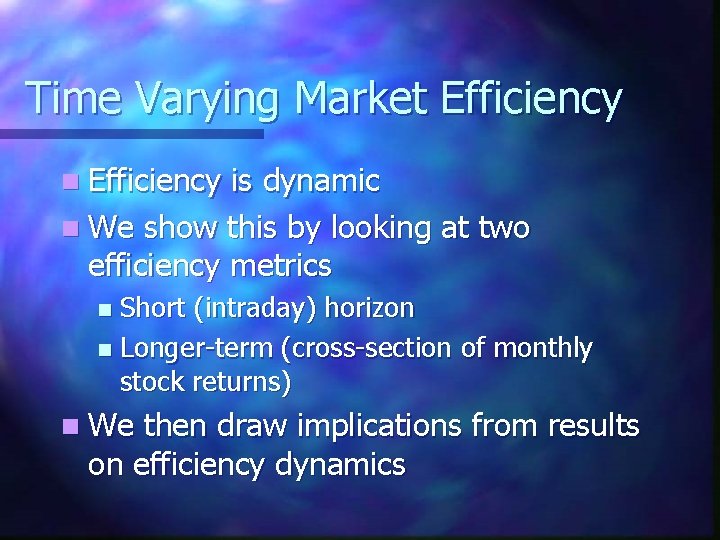 Time Varying Market Efficiency n Efficiency is dynamic n We show this by looking