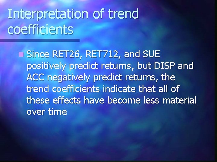 Interpretation of trend coefficients n Since RET 26, RET 712, and SUE positively predict