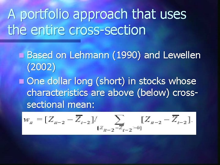 A portfolio approach that uses the entire cross-section n Based on Lehmann (1990) and