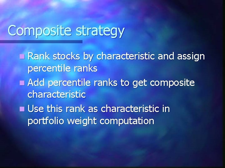 Composite strategy n Rank stocks by characteristic and assign percentile ranks n Add percentile