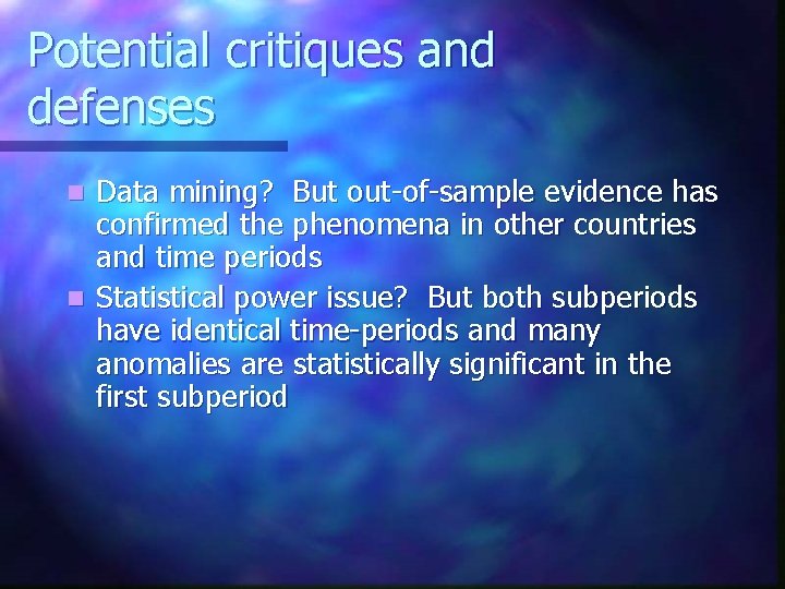 Potential critiques and defenses Data mining? But out-of-sample evidence has confirmed the phenomena in