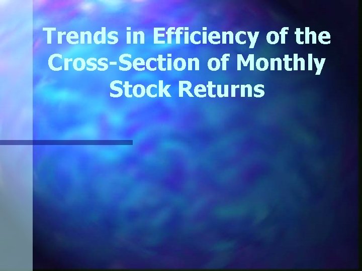 Trends in Efficiency of the Cross-Section of Monthly Stock Returns 