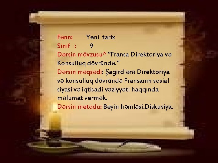 Fənn: Yeni tarix Sinif : 9 Dərsin mövzusu^ “Fransa Direktoriya və Konsulluq dövründə. ”