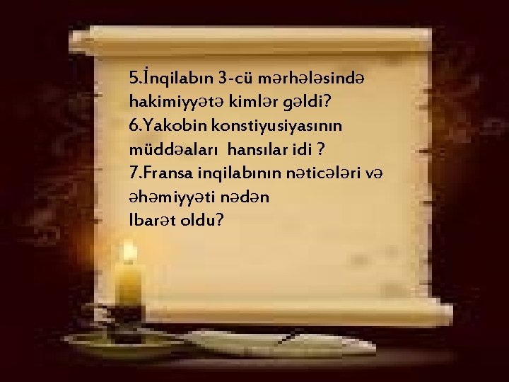 5. İnqilabın 3 -cü mərhələsində hakimiyyətə kimlər gəldi? 6. Yakobin konstiyusiyasının müddəaları hansılar idi