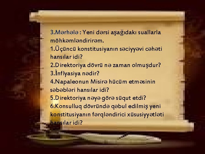 3. Mərhələ : Yeni dərsi aşağıdakı suallarla möhkəmləndirirəm. 1. Üçüncü konstitusiyanın səciyyəvi cəhəti hansılar