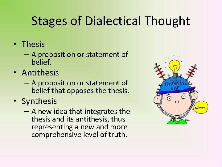 Stages of Dialectical Thought • Thesis – A proposition or statement of belief. •