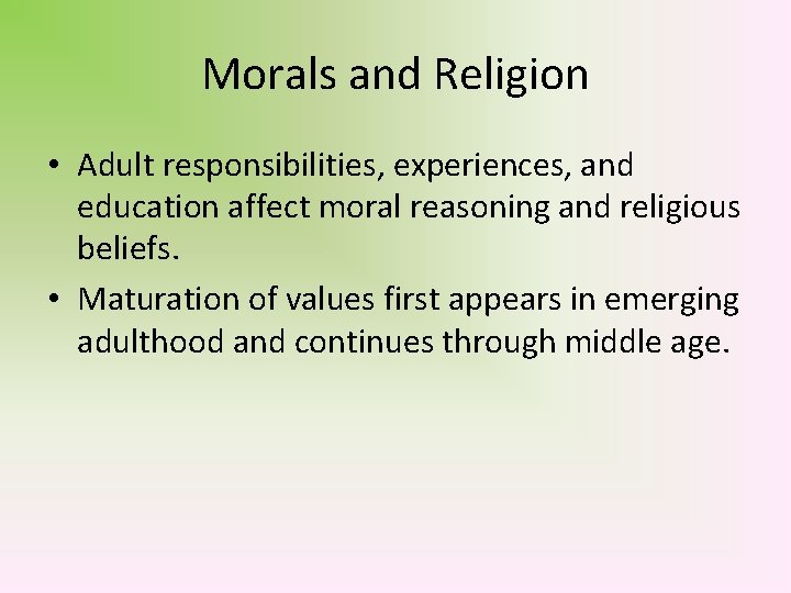 Morals and Religion • Adult responsibilities, experiences, and education affect moral reasoning and religious