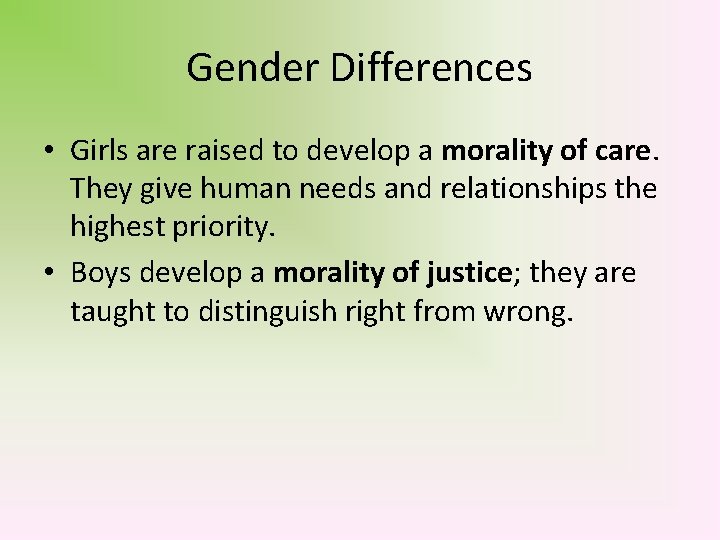 Gender Differences • Girls are raised to develop a morality of care. They give