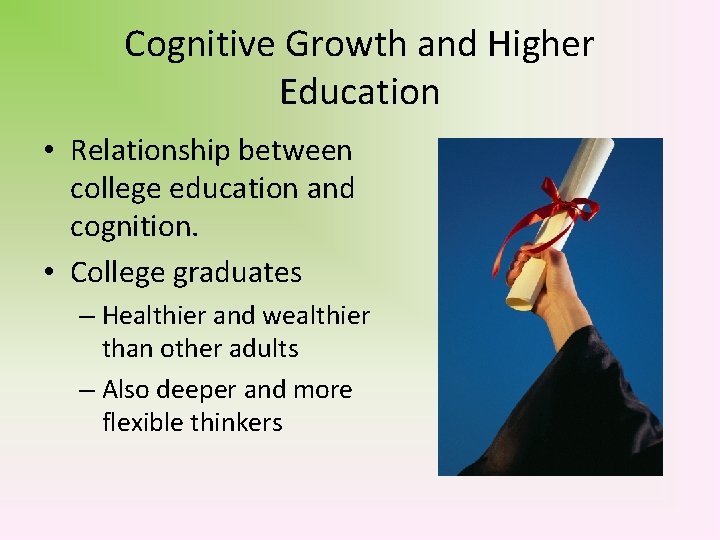 Cognitive Growth and Higher Education • Relationship between college education and cognition. • College