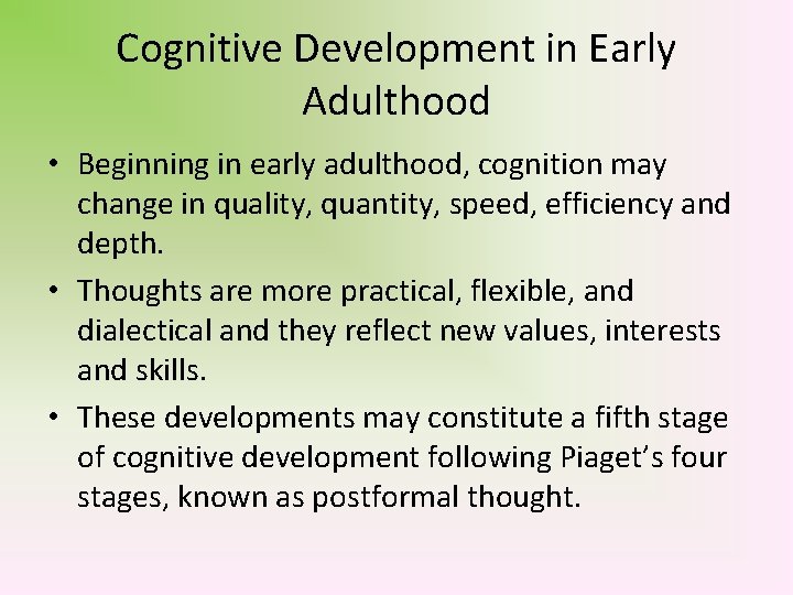 Cognitive Development in Early Adulthood • Beginning in early adulthood, cognition may change in