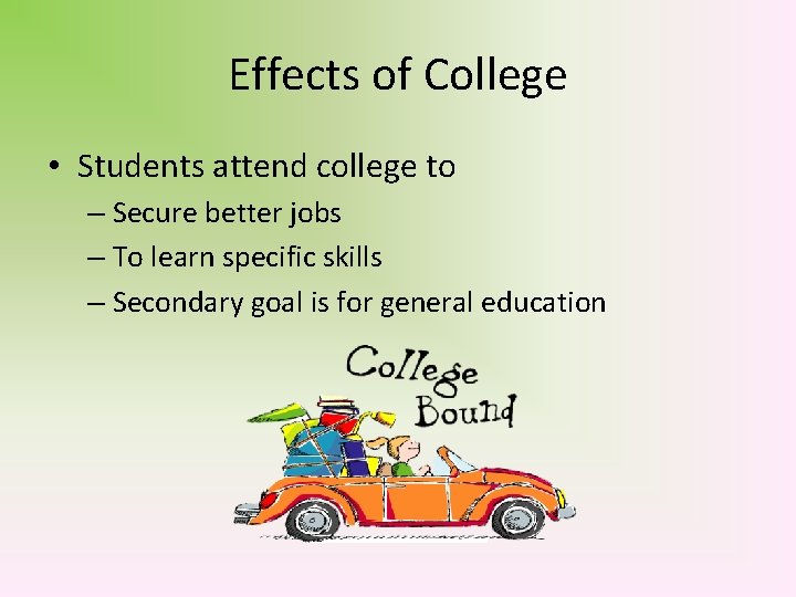 Effects of College • Students attend college to – Secure better jobs – To