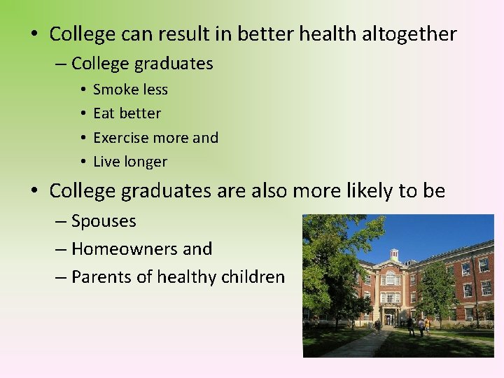  • College can result in better health altogether – College graduates • •