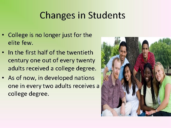 Changes in Students • College is no longer just for the elite few. •