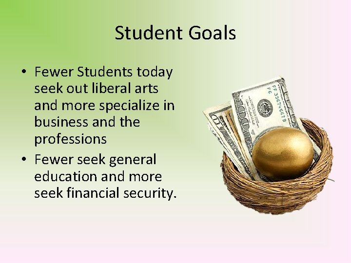 Student Goals • Fewer Students today seek out liberal arts and more specialize in