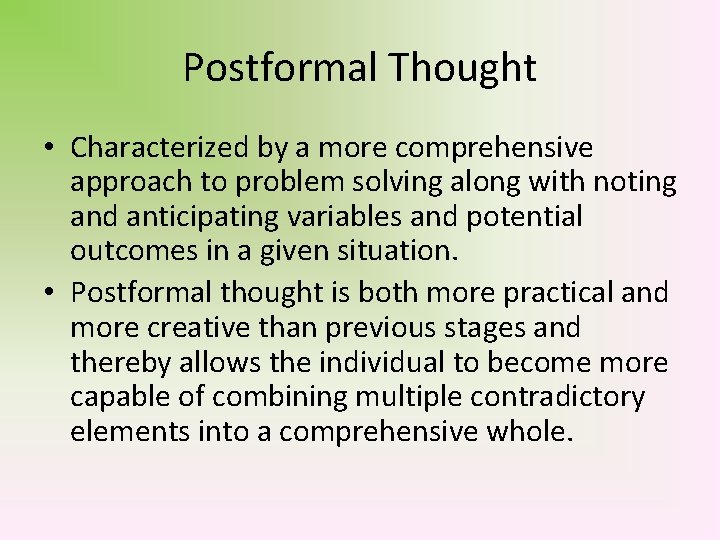Postformal Thought • Characterized by a more comprehensive approach to problem solving along with