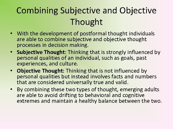 Combining Subjective and Objective Thought • With the development of postformal thought individuals are