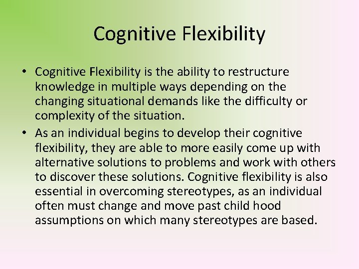 Cognitive Flexibility • Cognitive Flexibility is the ability to restructure knowledge in multiple ways