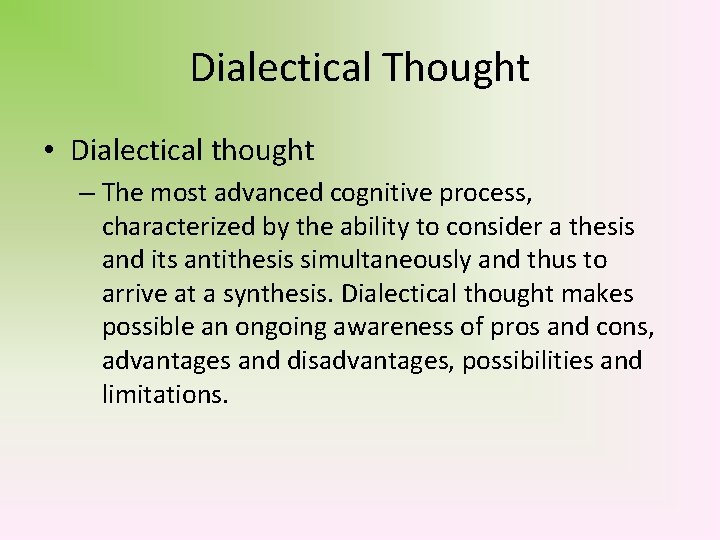 Dialectical Thought • Dialectical thought – The most advanced cognitive process, characterized by the