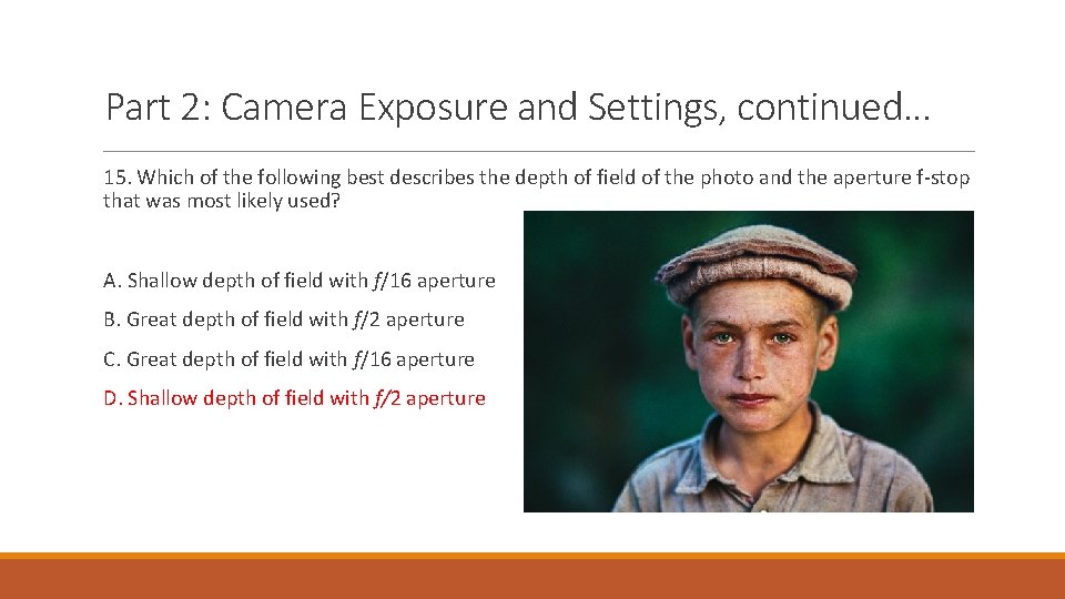 Part 2: Camera Exposure and Settings, continued… 15. Which of the following best describes