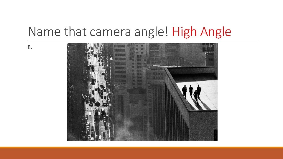 Name that camera angle! High Angle 8. 