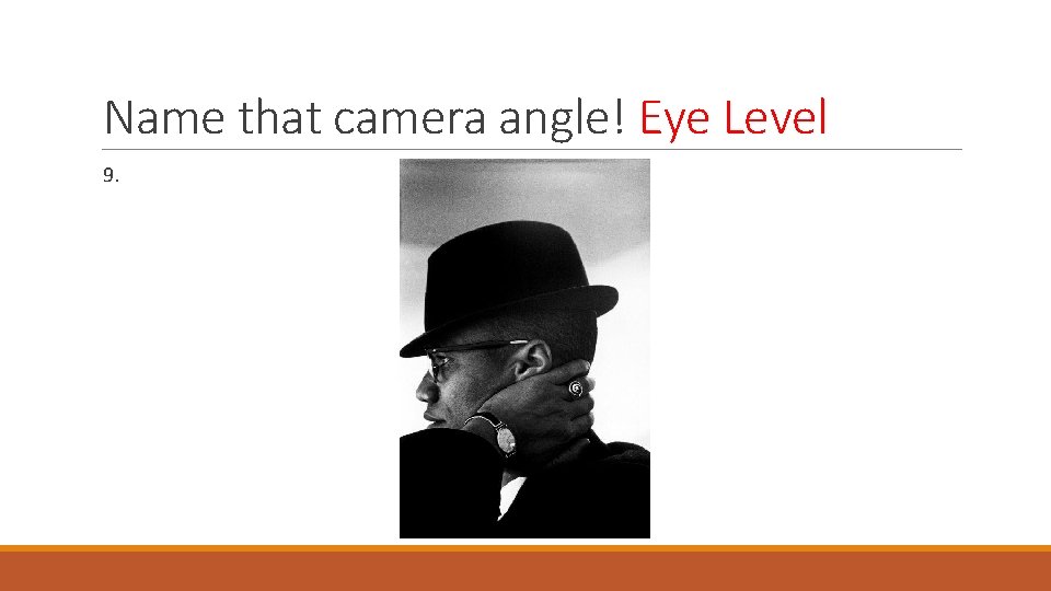 Name that camera angle! Eye Level 9. 