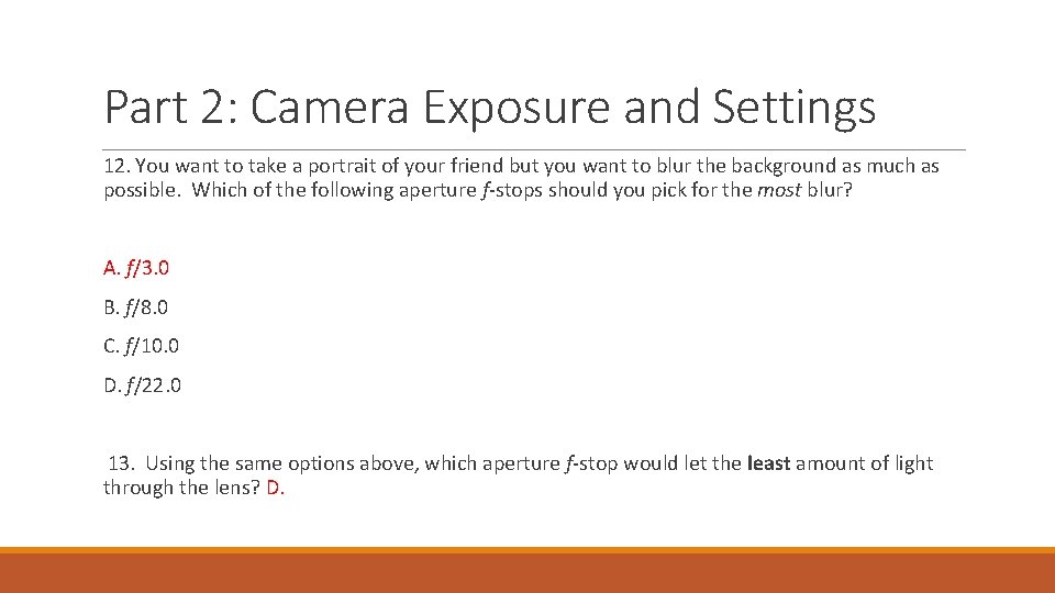 Part 2: Camera Exposure and Settings 12. You want to take a portrait of