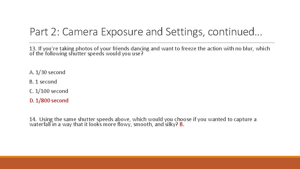 Part 2: Camera Exposure and Settings, continued… 13. If you’re taking photos of your