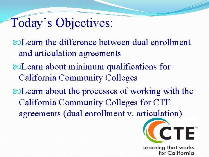 Today’s Objectives: Learn the difference between dual enrollment and articulation agreements Learn about minimum