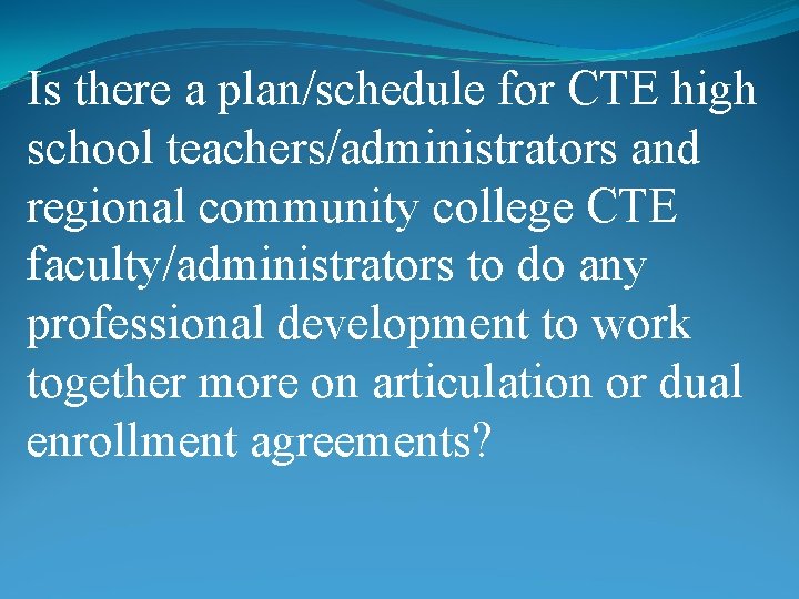Is there a plan/schedule for CTE high school teachers/administrators and regional community college CTE