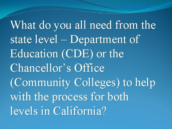 What do you all need from the state level – Department of Education (CDE)