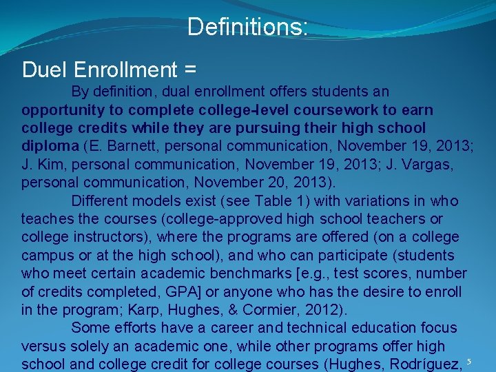 Definitions: Duel Enrollment = By definition, dual enrollment offers students an opportunity to complete