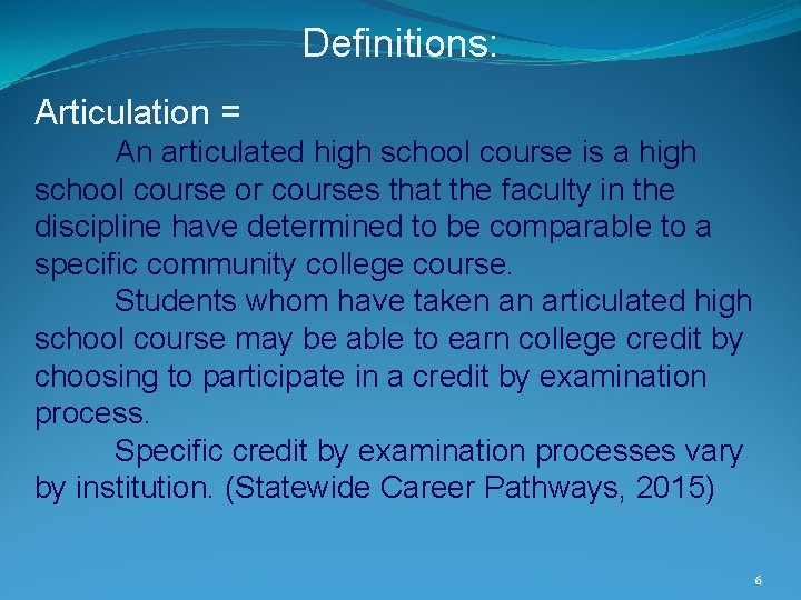 Definitions: Articulation = An articulated high school course is a high school course or