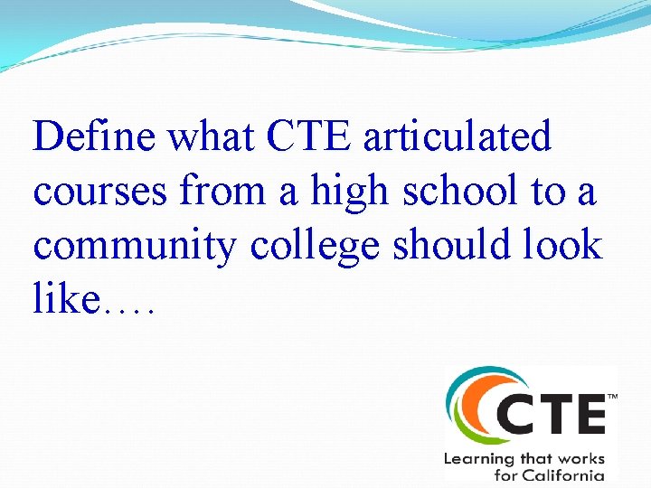 Define what CTE articulated courses from a high school to a community college should