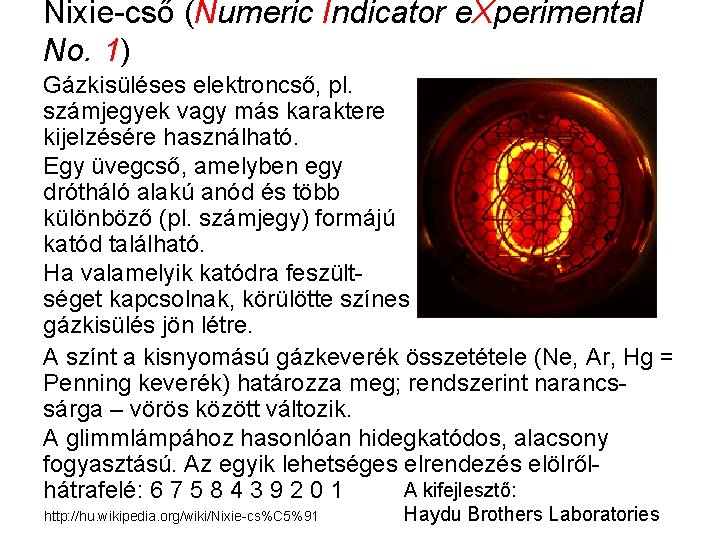 Nixie-cső (Numeric Indicator e. Xperimental No. 1) Gázkisüléses elektroncső, pl. számjegyek vagy más karaktere