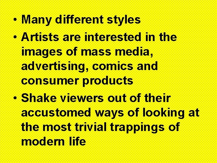  • Many different styles • Artists are interested in the images of mass