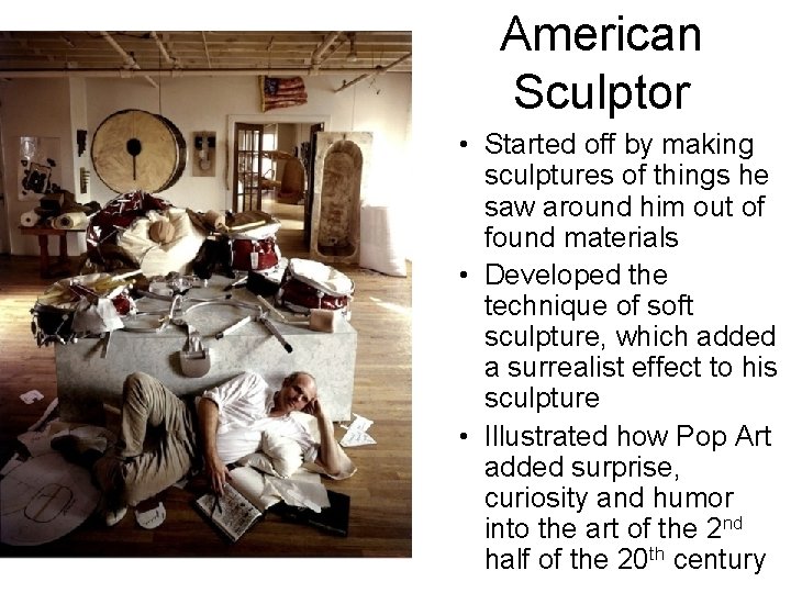 American Sculptor • Started off by making sculptures of things he saw around him
