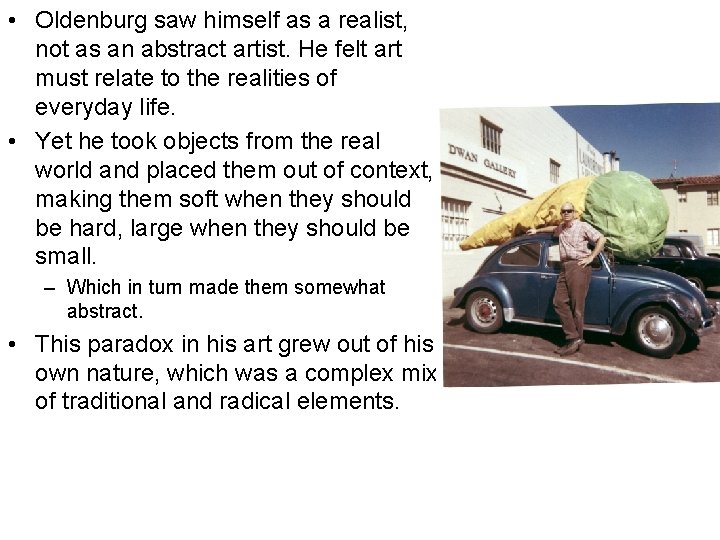  • Oldenburg saw himself as a realist, not as an abstract artist. He